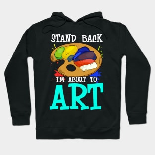 Stand Back I'm About To Art Funny Artist Pun Hoodie